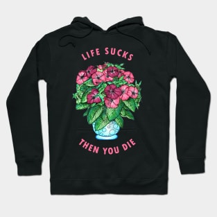 Life Sucks Then You Die Hoodie